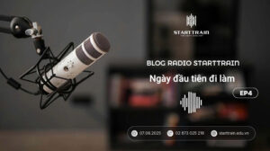 Blog Radio Strattrain Ep4 | Ngày đầu tiên đi làm